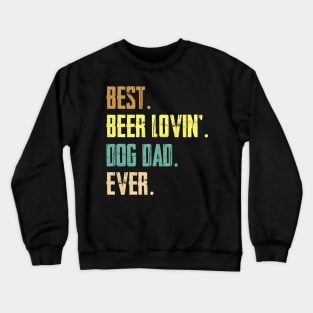 Best Beer Loving Dog Dad Ever Crewneck Sweatshirt